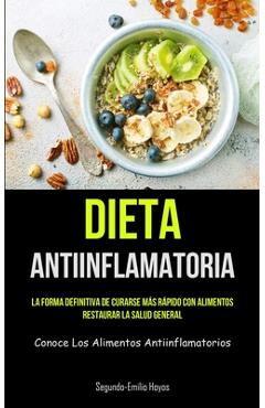 Coperta cărții 'Dieta Antiinflamatoria: La forma definitiva de curarse más rápido con alimentos, restaurar la salud general (Conoce los'