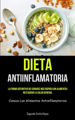 Coperta cărții 'Dieta Antiinflamatoria: La forma definitiva de curarse más rápido con alimentos, restaurar la salud general (Conoce los'
