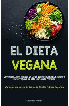 Coperta cărții 'El Dieta Vegana: Costruisci i tuoi muscoli in modo sano seguendo la migliore dieta vegana ad alto contenuto proteico'