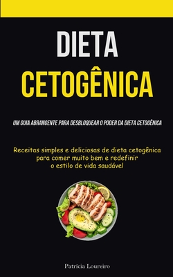 Coperta cărții 'Dieta Cetogênica: Um guia abrangente para desbloquear o poder da dieta cetogênica (Receitas simples e deliciosas de'