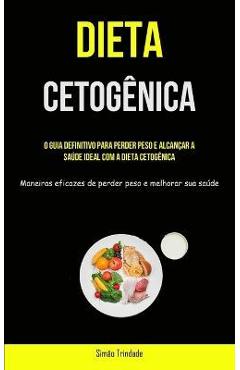 Coperta cărții 'Dieta Cetogênica: O guia definitivo para perder peso e alcançar a saúde ideal com a dieta cetogênica (Maneiras eficazes'