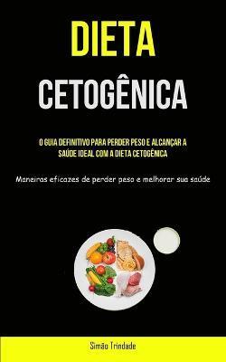 Coperta cărții 'Dieta Cetogênica: O guia definitivo para perder peso e alcançar a saúde ideal com a dieta cetogênica (Maneiras eficazes'