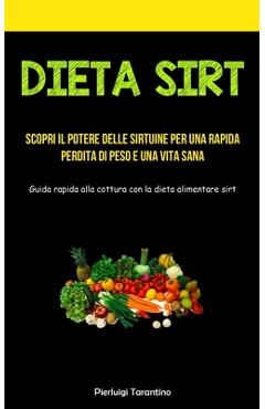 Coperta cărții 'Dieta Sirt: Scopri il potere delle sirtuine per una rapida perdita di peso e una vita sana (Guida rapida alla cottura'