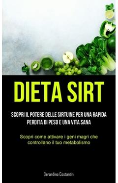 Coperta cărții 'Dieta Sirt: Scopri il potere delle sirtuine per una rapida perdita di peso e una vita sana (Scopri come attivare i geni'