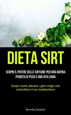 Coperta cărții 'Dieta Sirt: Scopri il potere delle sirtuine per una rapida perdita di peso e una vita sana (Scopri come attivare i geni'