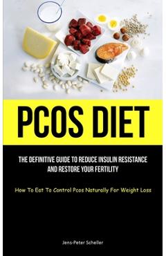 Coperta cărții 'Pcos Diet: The Definitive Guide To Reduce Insulin Resistance And Restore Your Fertility (How To Eat To Control Pcos'