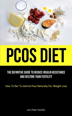 Coperta cărții 'Pcos Diet: The Definitive Guide To Reduce Insulin Resistance And Restore Your Fertility (How To Eat To Control Pcos'