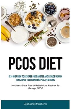 Coperta cărții 'Pcos Diet: Discover How To Reverse Prediabetes And Reduce Insulin Resistance To Eliminating PCOS Symptoms (No-Stress'