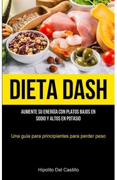 Coperta cărții 'Dieta Dash: Aumente su energía con platos bajos en sodio y altos en potasio (Una guía para principiantes para perder'