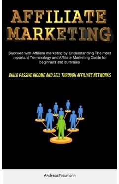 Poza produsului Affiliate Marketing: Succeed With Affiliate Marketing By Understanding The Most Important Terminology And Affiliate Marketing Guide For Beg - Andreas Neumann