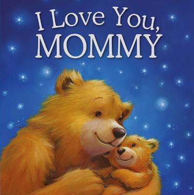 I Love You, Mommy: Padded Storybook - Igloobooks