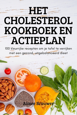 Het Cholesterol Kookboek En Actieplan - Aimee Brouwer