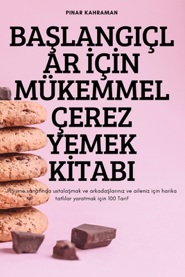 BaŞlangiçlar İçİn Mükemmel Çerez Yemek Kİtabi - Pinar Kahraman