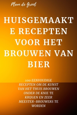 Huisgemaakte Recepten Voor Het Brouwen Van Bier - Pleun De Groot