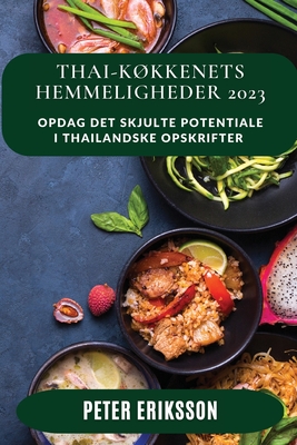 Thai-kkkenets Hemmeligheder 2023: Opdag det skjulte potentiale i thailandske opskrifter - Peter Eriksson