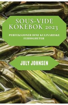 Poza produsului Sous-Vide Kokebok 2023: Perfeksjoner dine kulinariske ferdigheter - July Johnsen