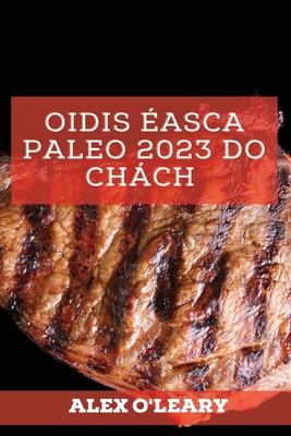 Coperta cărții 'Oidis Éasca Paleo 2023 Do Chách: Oidis Speisialta Meáchan A Chailleadh - Alex O'leary'