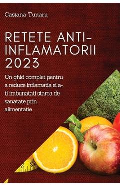 Poza produsului Retete Anti-Inflamatorii 2023: Un ghid complet pentru a reduce inflamatia si a-ti imbunatati starea de sanatate prin alimentatie - Casiana Tunaru