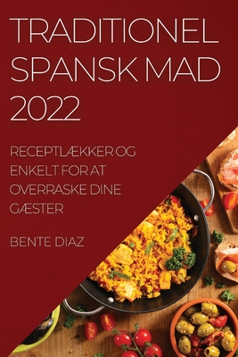 Traditionel Spansk Mad 2022: ReceptlÆkker Og Enkelt for at Overraske Dine GÆster - Bente Diaz