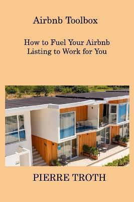 Airbnb Toolbox: How to Fuel Your Airbnb Listing to Work for You - Pierre Troth