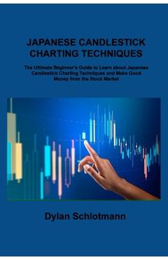 Coperta cărții 'Japanese Candlestick Charting Techniques: The Ultimate Beginner's Guide to Learn about Japanese Candlestick Charting'