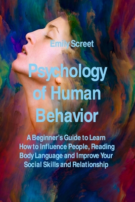 Psychology of Human Behavior: A Beginner's Guide to Learn How to Influence People, Reading Body Language and Improve Your Social Skills and Relation - Screet