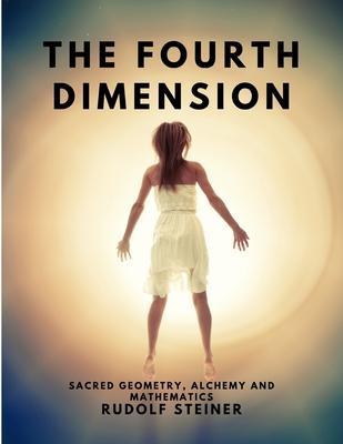 The Fourth dimension - Sacred Geometry, Alchemy and Mathematics - Rudolf Steiner