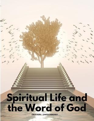 Spiritual Life and the Word of God - Emanuel Swedenborg