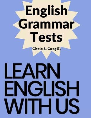 English Grammar Tests: Elementary, Pre-Intermediate, Intermediate, and Advanced Grammar Tests - Chris S Cargill
