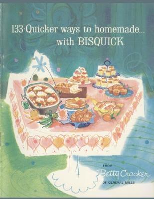 133 Quicker Ways To Homemade, With Bisquick - Betty Crocker