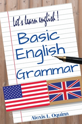 Basic English Grammar: A to Z Elementary English Course - Alexis L Oquinn
