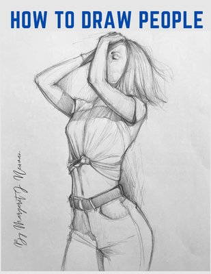 How to Draw People: Step-by-Step Lessons for Figures and Poses - Margaret J Newman