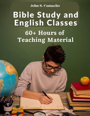 Bible Study and English Classes: 60 Hours of Teaching Material: 60+ Hours of Teaching Material - John S Camacho