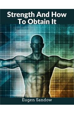 Coperta cărții 'Strength And How To Obtain It: The Grandfather of Modern Bodybuilding - Eugen Sandow'