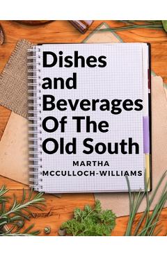Coperta cărții 'Dishes and Beverages Of The Old South: From Southern Foodies to Amateur Chefs - Martha Mcculloch-williams'