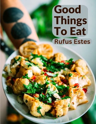 Coperta cărții 'Good Things To Eat: A Collection Of Practical Recipes For Preparing Meats, Game, Fowl, Fish, Puddings, Pastries, and'