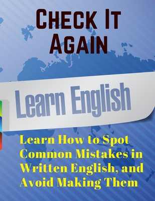 Check It Again: Learn How to Spot Common Mistakes in Written English, and Avoid Making Them - Beverly Jones