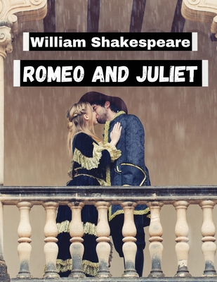 Romeo and Juliet, by William Shakespeare: Literature's Most Unforgettable Characters and Beloved Worlds - William Shakespeare