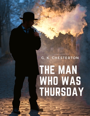 The Man Who was Thursday: Mystery, Adventure, and Psychological Thriller - G K Chesterton