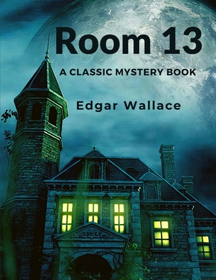 Room 13: A Classic Mystery Book - Edgar Wallace