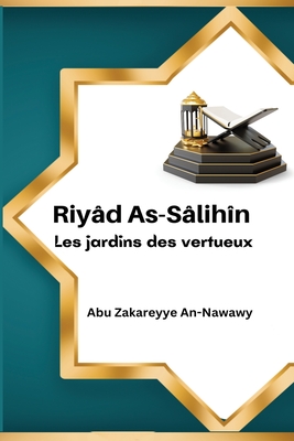 Riyâd As-Sâlihîn Les jardins des vertueux - Abu Zakareyye An-nawawy