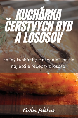 Kuchárka Čerstvých Ryb a Lososov - Cecília Poláková