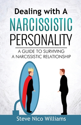 Dealing with A Narcissistic Personality: A Guide to Surviving A Narcissistic Relationship - Steve Nico Williams