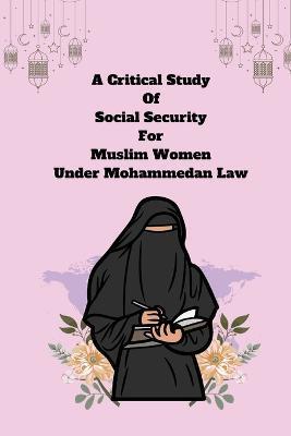 A Critical Study of Social Security for Muslim Women under Mohammedan Law - Barot Pramodaben Chandrakantbhai