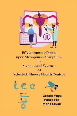 Effectiveness of Yoga upon Menopausal Symptoms in Menopausal Women at Selected Primary Health Centres - Shobana G