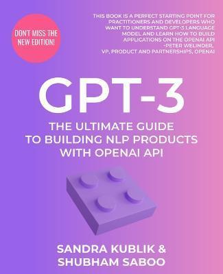 Gpt-3: The Ultimate Guide To Building NLP Products With OpenAI API - Sandra Kublik