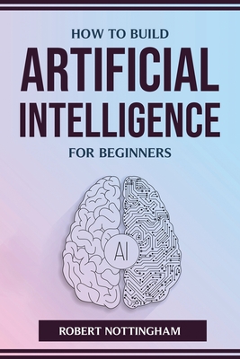 How to Build Artificial Intelligence for Beginners - Robert Nottingham