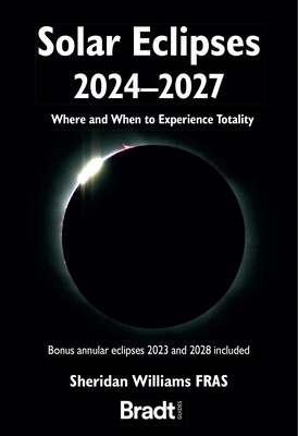 Solar Eclipses 2024 - 2027: Where and When to Experience Totality - Sheridan Williams
