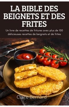 Coperta cărții 'La Bible Des Beignets Et Des Frites: Un livre de recettes de fritures avec plus de 100 délicieuses recettes de beignets'