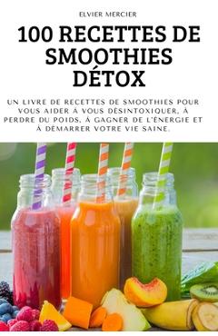Coperta cărții '100 Recettes de Smoothies Détox - Elvier Mercier'